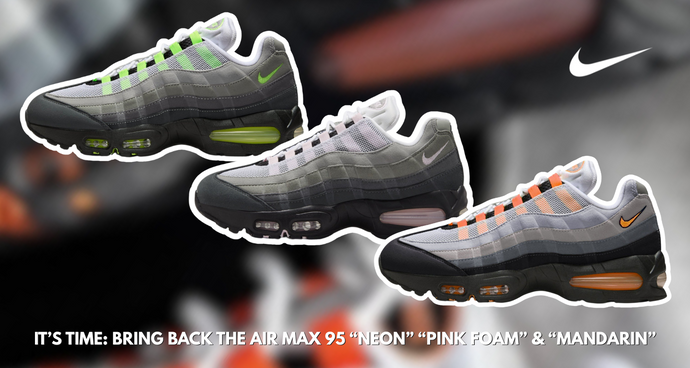 It’s Time: Bring Back the Air Max 95 “Neon” “Pink Foam” & “Mandarin”
